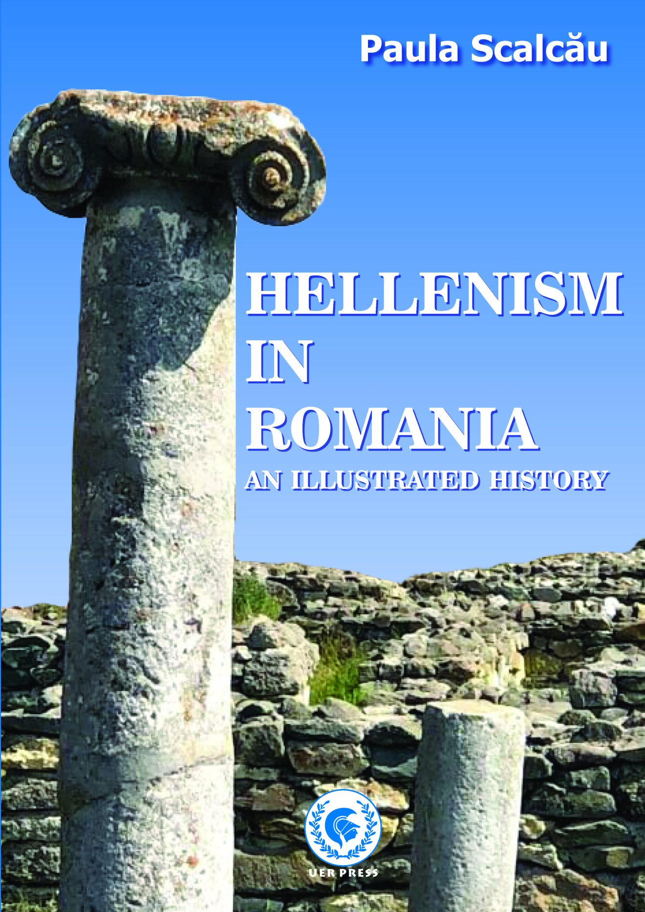HELLENISM IN ROMANIA - An Illustrated History. Autor PAULA SCALCĂU