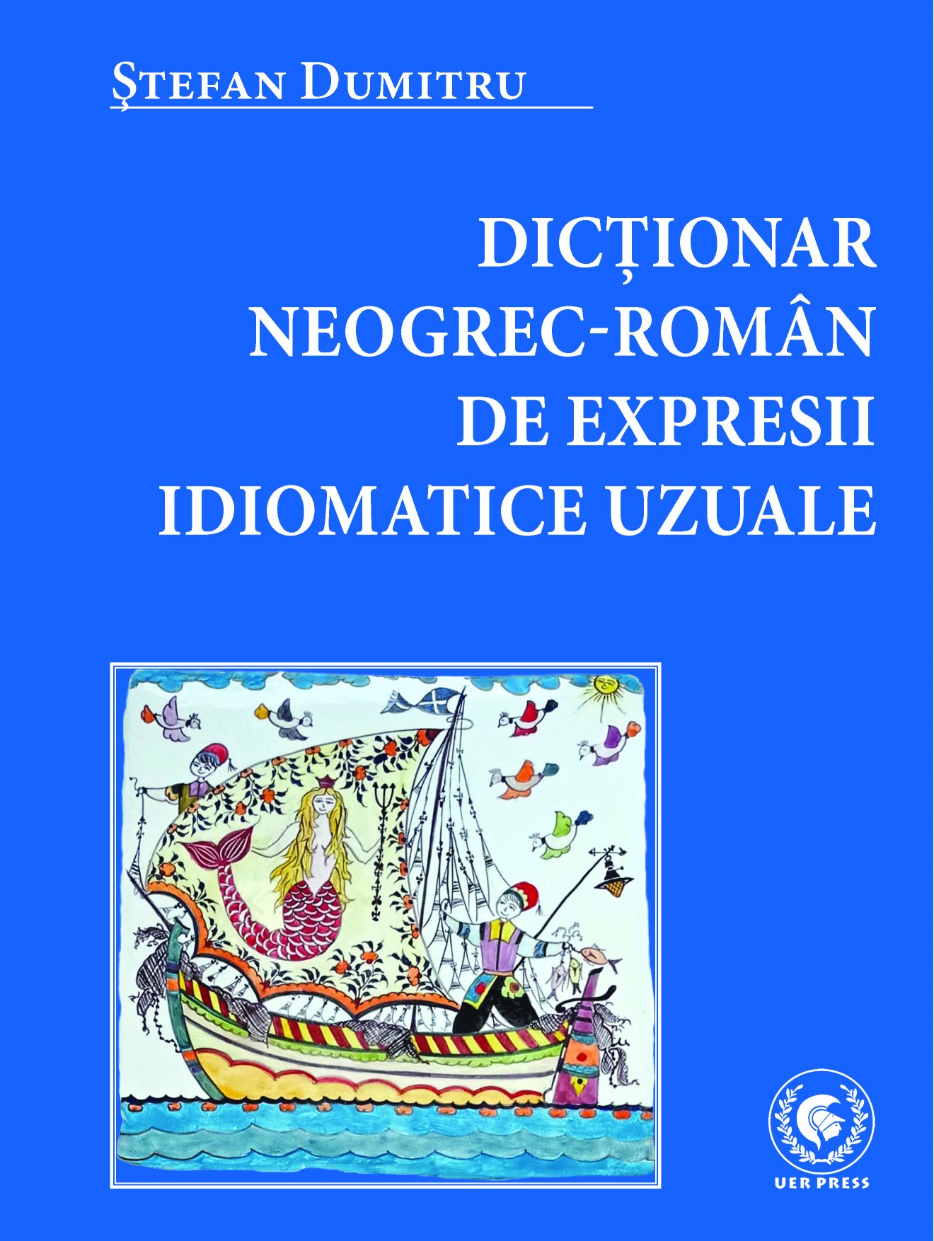 DICȚIONAR NEOGREC-ROMÂN DE EXPRESII IDIOMATICE UZUALE. Autor ȘTEFAN DUMITRU